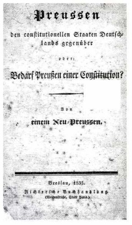 Preussen den constitutionellen Staaten Deutschlands gegenüber oder : Bedarf Preußen einer Constitution?