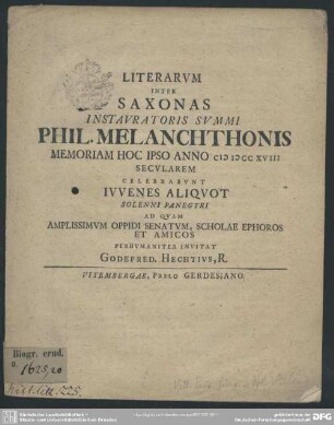 Literarum Inter Saxonas Instauratoris Summi Phil. Melanchthonis Memoriam Hoc Ipso Anno MDCCXVIII Secularem Celebrabunt Iuvenes Aliquot Solenni Panegyri Ad Quam ... Perhumaniter Invitat Godefred. Hechtius ...