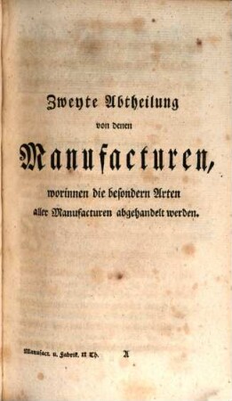 Vollständige Abhandlung von denen Manufacturen und Fabriken, 2. Zweyter Theil, welcher alle einzelne Manufacturen und Fabriken nach der Eintheilung ihrer Materialien abhandelt