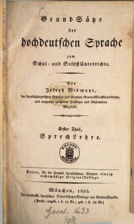 Grundsätze der hochdeutschen Sprache : zum Schul- und Selbstunterrichte. 1. Sprachlehre. - 1805. - 4 Bl., 272 S.