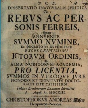 Dissertatio Inauguralis iuridica De Rebus Ac Personis Ferreis