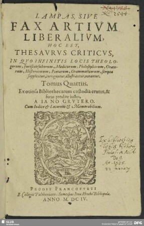 4: Lampas, Sive Fax Artivm Liberalivm, Hoc Est, Thesavrvs Criticvs : In Qvo Infinitis Locis Theologorum, Jurisconsultorum, Medicorum, Philosophorum, Oratorum, Historicorum, Poetarum, Grammaticorum, scripta supplentur, corriguntur, illustrantur, notantur ; Tomus ... ; Cum Indice ...