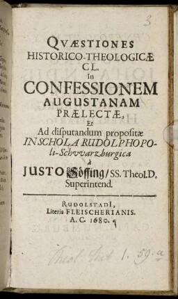 Quaestiones Historico-Theologicae Cl. In Confessionem Augustanam Praelectae, Et Ad disputandum propositae In Schola Rudolphopoli-Schwarzburgica
