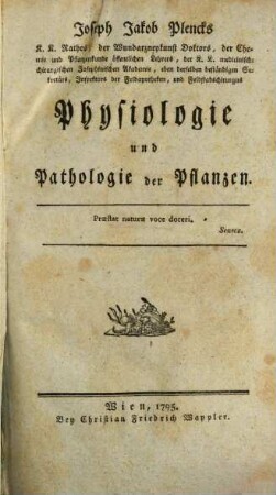 Joseph Jakob Plencks K. K. Rathes, der Wundarzneykunst Doktors, ... Physiologie und Pathologie der Pflanzen : Physiologie und Pathologie der Pflanzen