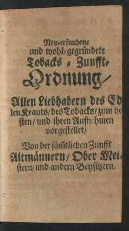 Neu-erfundene und wohl-gegründete Toback-Zunfft-Ordnung/ ...