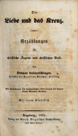 Die Liebe und das Kreuz : Erzählungen für christliche Jugend und christliches Volk ; mit einem Stahlstich