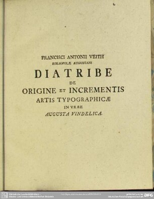 Accedit Domini Francisci Antonii Veith Diatribe De Origine Et Incrementis Artis Typographicae In Urbe Augusta Vindelica