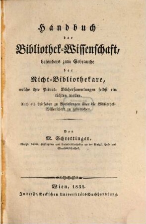 Handbuch der Bibliothek-Wissenschaft, besonders zum Gebrauche der Nicht-Bibliothekare, welche ihre Privat-Büchersammlungen selbst einrichten wollen : auch als Leitfaden zu Vorlesungen über die Bibliothek-Wissenschaft zu gebrauchen