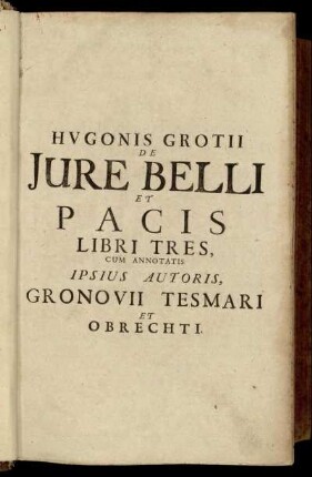 Hugonis Grotii De Iure Belli Et Pacis Libri Tres