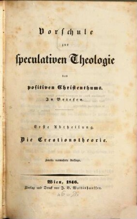 Vorschule zur speculativen Theologie des positiven Christenthums : in Briefen, 1. Die Creationstheorie