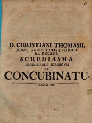 D. Christiani Thomasii, JCti &c. Facultatis Juridicae h.t. Decani, Schediasma Inaugurale Juridicum De Concubinatu