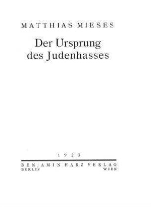 Der Ursprung des Judenhasses / von Matthias Mieses