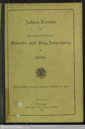 1886: Jahresberichte der Königlich-Sächsischen Gewerbe-Aufsichtsbeamten : nebst Jahresbericht des Oberbergamtes und der Bergämter