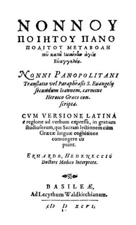 Nonnu poiētu Panopolitu metabolē tu kata Iōannēn hagiu Euangeliu. Nonni Panopolitani Translatio vel Paraphrasis S. Euangelij secundum Ioannem, carmine Heroico Græco conscripta