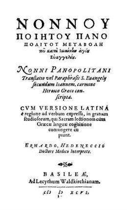 Nonnu poiētu Panopolitu metabolē tu kata Iōannēn hagiu Euangeliu. Nonni Panopolitani Translatio vel Paraphrasis S. Euangelij secundum Ioannem, carmine Heroico Græco conscripta