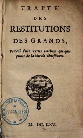 Traité des Restitutions des Grands : precedé d'une lettre touchant quelques points de la morale Chrestienne