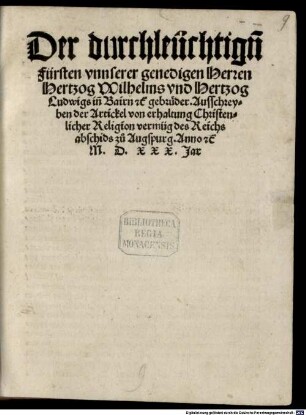 Der ... Hertzoge Wilhelms und Ludwigs in Bairn ... Ausschreyben der Artickel von erhaltung Christlicher Religion vermüg des Reichsabschieds zu Augspurg anno 1530