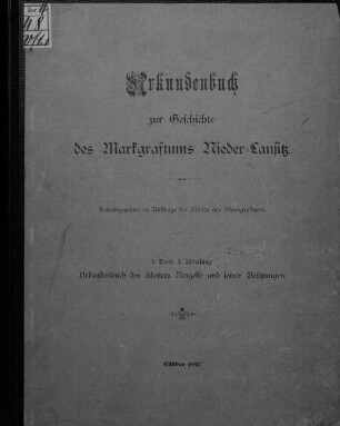Urkundenbuch des Klosters Neuzelle und seiner Besitzungen. [1], [Hauptbd.]