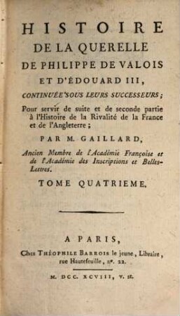 Histoire De La Querelle De Philippe De Valois Et D'Édouard III, Continuée Sous Leurs Successeurs : Pour servir de suite et de seconde partie à l'Histoire de la Rivalité de la France et de l'Angleterre, 4