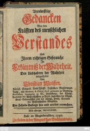Vernünfftige Gedancken Von den Kräfften des menschlichen Verstandes Und Jhrem richtigen Gebrauche Jn Erkäntniß der Wahrheit