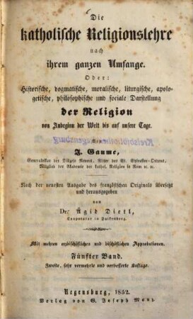 Die katholische Religionslehre nach ihrem ganzen Umfange Oder: historische, dogmatische, moralische, liturgische, apologetische, philosophische und sociale Darstellung der Religion von Anbeginn der Welt bis auf unsere Tage, 5