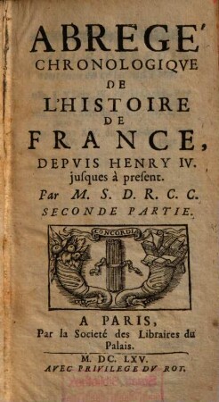 Abregé Chronologiqve De L'Histoire De France, Seconde Partie. Depuis Henry IV. jusques à present