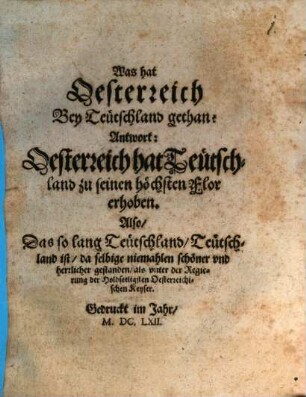 Was hat Oesterreich Bey Teütschland gethan? : Antwort: Oesterreich hat Teütschland zu seinem höchsten Flor erhoben ...