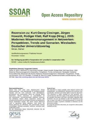 Rezension zu: Kurt-Georg Ciesinger, Jürgen Howaldt, Rüdiger Klatt, Ralf Kopp (Hrsg.), 2005: Modernes Wissensmanagement in Netzwerken: Perspektiven, Trends und Szenarien. Wiesbaden: Deutscher Universitätsverlag