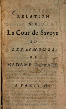 Relation de la Cour de Savoye ou les Amours de Madame Royale