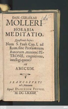 Dan. Guilielmi Molleri Horaria Meditatio, Quaestionis huius: Num S. Pauli Cap. I. ad Rom. sine Profanorum Autorum, maxime Petronii, cognitione, intelligi queat? : Ad Amicum