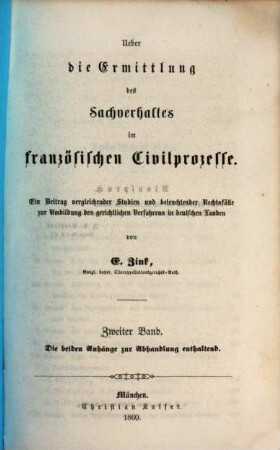 Ueber die Ermittlung des Sachverhaltes im französischen Civilprozesse : ein Beitrag vergleichender Studien und beleuchtender Rechtsfälle zur Umbildung des gerichtlichen Verfahrens in deutschen Landen, 2. Die beiden Anhänge zur Abhandlung enthaltend