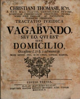 Christiani Thomasii ... Tractatio iuridica de vagabundo, seu eo, qui est sine domicilio : olim mense Dec. MDCLXXIX Lipsiae habita