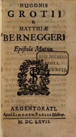 Hugonis Grotii et Matthiae Berneggeri Epistolae Mutuae