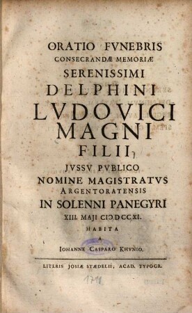 Oratio Fvnebris Consecrandae Memoriae Serenissimi Delphini Lvdovici Magni Filii : ... In Solenni Panegyri XIII. Maji MDCCXI. Habita