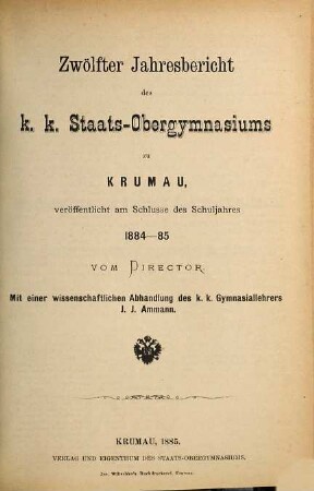 Jahresbericht des K.K. Staats-Obergymnasiums in Krumau : veröffentlicht am Schlusse des Schuljahres .... 1884/85 = 12