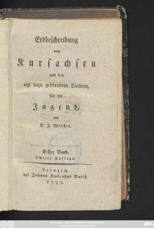 Bd. 1: Erdbeschreibung von Kursachsen und den iezt dazu gehörenden Ländern : für die Jugend
