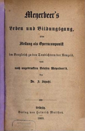 Meyerbeer's Leben und Bildungsgang, seine Stellung als Operncomponist im Vergleich zu den Tondichtern der Neuzeit