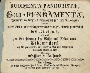 Rudimenta panduristae, Oder: Geig-Fundamenta : Worinnen die kürzeste Unterweisung für einen Scholaren, welcher in der Violin unterwiesen zu werden verlanget, ... dargethan wird ...