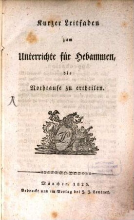 Kurzer Leitfaden zum Unterrichte für Hebammen, die Nothtaufe zu ertheilen