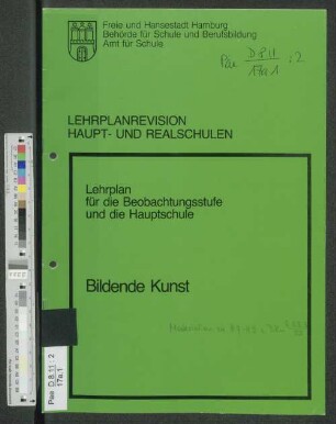 Lehrplanrevision Haupt- und Realschulen : Lehrplan für die Beobachtungsstufe und die Hauptschule ; Bildende Kunst