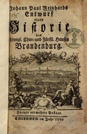 Johann Paul Reinhards Entwurf einer Historie des Koenigl. Chur- und Fuerstl. Hauses Brandenburg