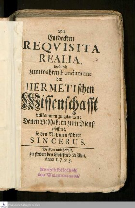 Die Entdeckten Reqvisita Realia, wodurch zum wahren Fundament der Hermetischen Wissenschafft vollkommen zu gelangen