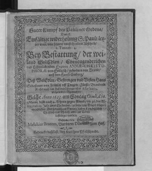Guter Kampf des Pauliner Ordens/ Das ist: Einfältige widerholung S. Pauli letzter wort/ von seinem vorstehendem Abschied/ 2. Timoth: 4. : Bey Bestattung/ der ... Frawen Annae-Christophorae von Feiltzsch/ gebornen von Brand/ auß dem Hause Seeberg/ Deß ... Hans Sebastians von Feiltzsch uff Trogen/ Fürstl: Brandenb: Raths ... vielgeliebten Ehgemahls/ Welche Anno 1623. am Sontag Oculi, d. 16. Martii ... im 36. des Alters/ und 13. Jahr ihres Ehestandes/ zu bemeltem Trogen seliglich entschlaffen/ Und hernach am Sontag Judica d. 30. desselben ... zur Erden bestettiget worden