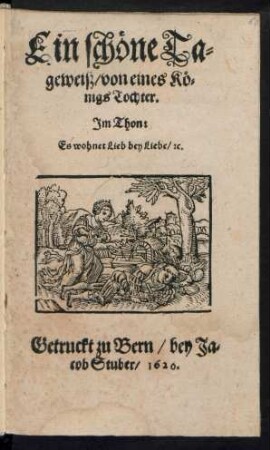 Ein schöne Tageweiß/ von eines Königs Tochter : Im Thon: Es wohnet Lieb bey Liebe/ [et]c.