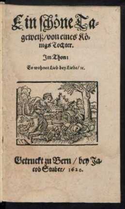 Ein schöne Tageweiß/ von eines Königs Tochter : Im Thon: Es wohnet Lieb bey Liebe/ [et]c.