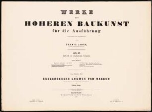 Werke der höheren Baukunst, Darmstadt 1856 Villa in einer Vorstadt, fürstliches Landhaus und Plan zu einer Monumentalkirche: Deckblatt mit Inhaltsverzeichnis