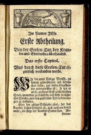 Erste Abtheilung. Von der Seelen-Cur, bey Kranken und Sterbenden überhaubts.