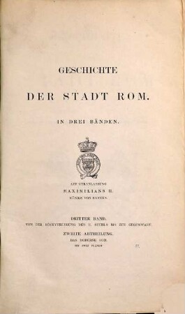 Geschichte der Stadt Rom : in drei Bänden, 3. Band. Von der Rückverlegung des H. Stuhls bis zur Gegenwart
