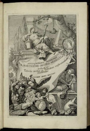 Antiquitatis Reliquiae A Marchione Jacobo Musellio colletae : Tabulis incisae et brevibus explicationibus illustratae