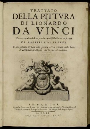Trattato Della Pittura Di Lionardo Da Vinci : Novamente dato in luce, con la vita dell'istesso autore